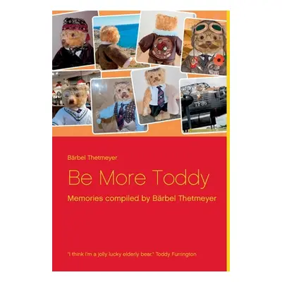 "Be More Toddy: Memories compiled by Brbel Thetmeyer" - "" ("Thetmeyer Brbel")