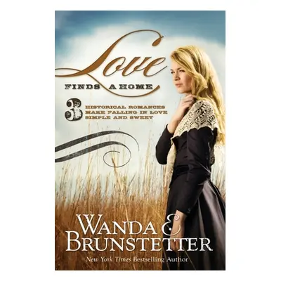 "Love Finds a Home: 3 Historical Romances Make Falling in Love Simple and Sweet" - "" ("Brunstet