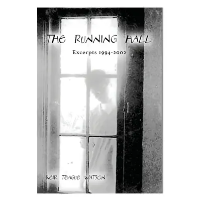 "The Running Hall: Excerpts 1994-2002" - "" ("Watson Keir Teague")