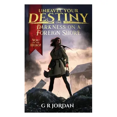 "Darkness on a Foreign Shore: Unravel Your Destiny Book 1" - "" ("Jordan G. R.")