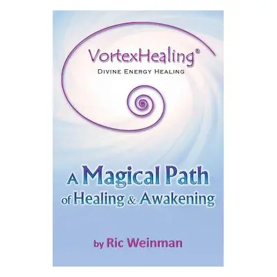 "VortexHealing(R) Divine Energy Healing: A Magical Path of Healing and Awakening" - "" ("Weinman