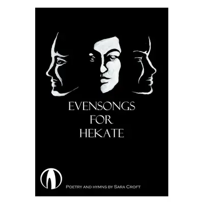 "Evensongs for Hekate: Poetry, Hymns, and Prayers" - "" ("Croft Sara")