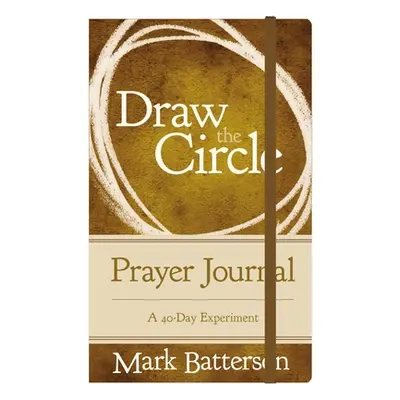 "Draw the Circle Prayer Journal: A 40-Day Experiment" - "" ("Batterson Mark")