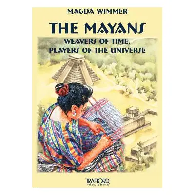 "The Mayans: Weavers of Time, Players of the Universe" - "" ("Wimmer Magda")