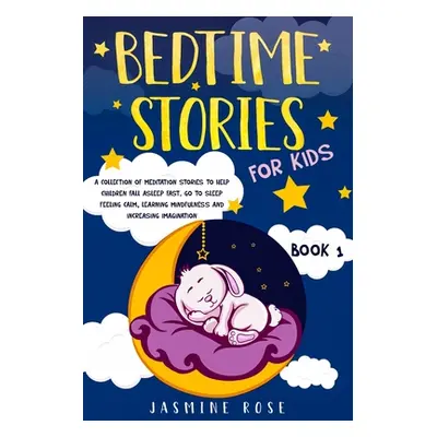 "Bedtime Stories for Kids: A Collection of Meditation Stories to Help Children Fall Asleep. Go t