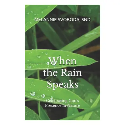 "When the Rain Speaks: Celebrating God's Presence in Nature" - "" ("Svoboda Snd Melannie")