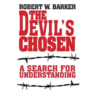 "The Devil's Chosen: A Search for Understanding" - "" ("Barker Robert W.")