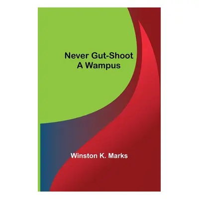 "Never Gut-Shoot a Wampus" - "" ("K. Marks Winston")