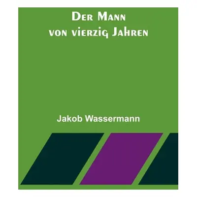 "Der Mann von vierzig Jahren" - "" ("Wassermann Jakob")