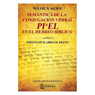 "Semntica de la Conjugacin Verbal: Pi'el En El Hebreo Bblico: Ensayo En El Libro de Jueces" - ""