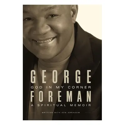 "God in My Corner: A Spiritual Memoir" - "" ("Foreman George")