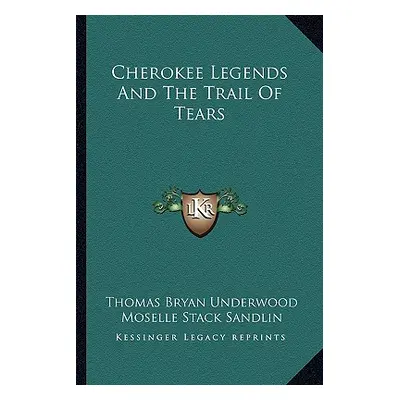 "Cherokee Legends And The Trail Of Tears" - "" ("Underwood Thomas Bryan")