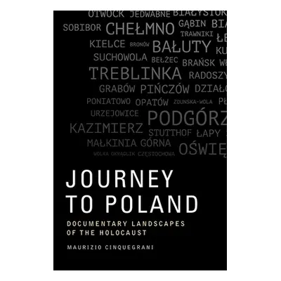 "Journey to Poland: Documentary Landscapes of the Holocaust" - "" ("Cinquegrani Maurizio")