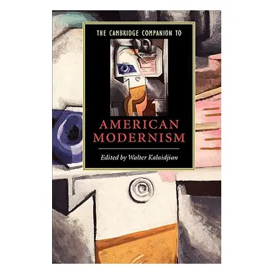 "The Cambridge Companion to American Modernism" - "" ("Kalaidjian Walter")