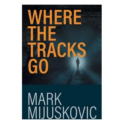 "Where the Tracks Go: A Principal's Story" - "" ("Mijuskovic Mark")