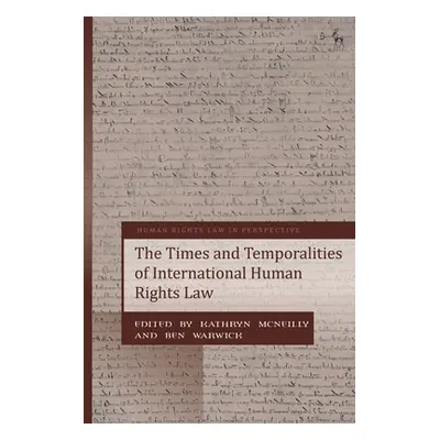 "The Times and Temporalities of International Human Rights Law" - "" ("McNeilly Kathryn")