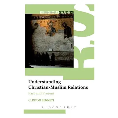 "Understanding Christian-Muslim Relations: Past and Present" - "" ("Bennett Clinton")