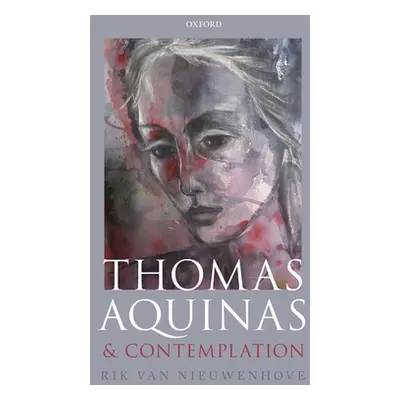 "Thomas Aquinas and Contemplation" - "" ("Van Nieuwenhove Rik")