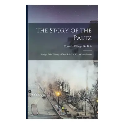 "The Story of the Paltz: Being a Brief History of New Paltz, N.Y.; a Compilation" - "" ("Du Bois