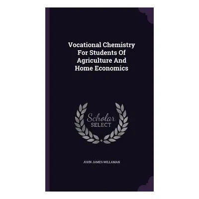 "Vocational Chemistry For Students Of Agriculture And Home Economics" - "" ("Willaman John James