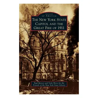 "New York State Capitol and the Great Fire of 1911" - "" ("Mercer Paul")