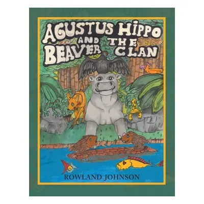 "Agustus Hippo and the Beaver Clan" - "" ("Johnson Rowland")