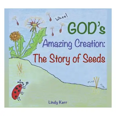 "God'S Amazing Creation: The Story of Seeds" - "" ("Kerr Lindy")