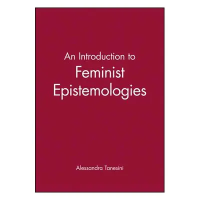 "An Introduction to Feminist Epistemologies" - "" ("Tanesini Alessandra")