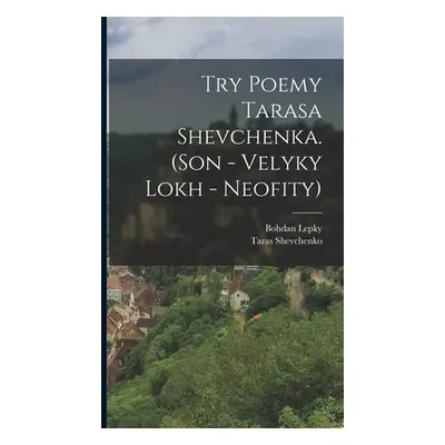 "Try poemy Tarasa Shevchenka. (Son - Velyky lokh - Neofity)" - "" ("Lepky Bohdan")