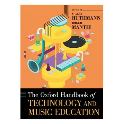 "The Oxford Handbook of Technology and Music Education" - "" ("Ruthmann S. Alex")