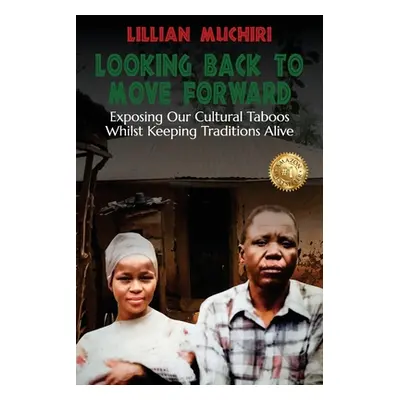 "Looking Back To Move Forward: Exposing Our Cultural Taboos Whilst Keeping Traditions Alive" - "