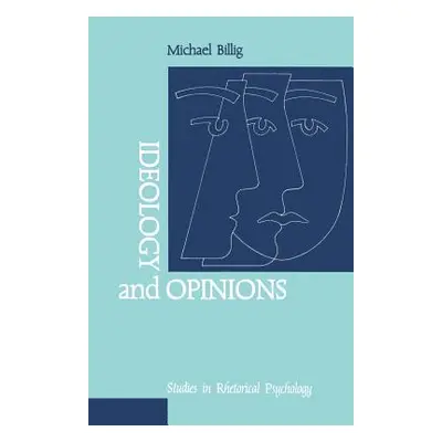 "Ideology and Opinions: Studies in Rhetorical Psychology" - "" ("Billig Michael")