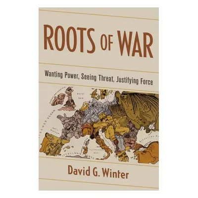 "Roots of War: Wanting Power, Seeing Threat, Justifying Force" - "" ("Winter David G.")