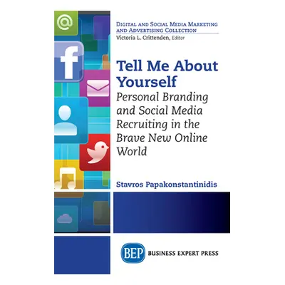 "Tell Me About Yourself: Personal Branding and Social Media Recruiting in the Brave New Online W