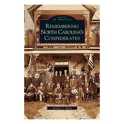 "Remembering North Carolina's Confederates" - "" ("Hardy Michael C.")