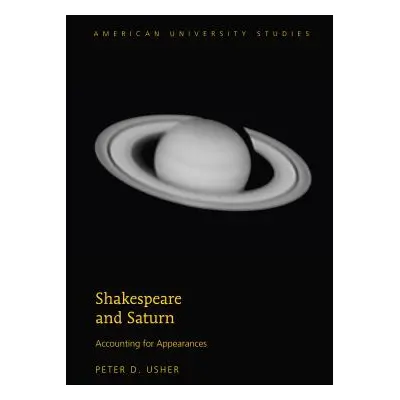 "Shakespeare and Saturn: Accounting for Appearances" - "" ("Usher Peter D.")