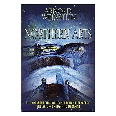 "Northern Arts: The Breakthrough of Scandinavian Literature and Art from Ibsen to Bergman" - "" 