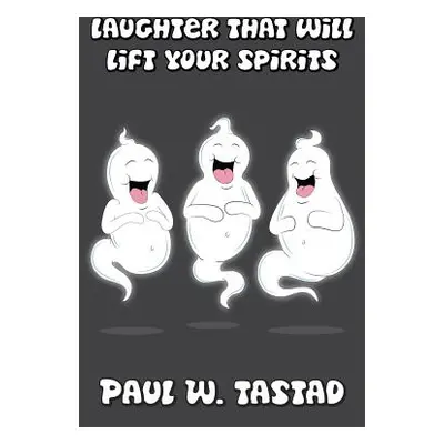 "Laughter that Will Lift Your Spirits" - "" ("Tastad Paul W.")