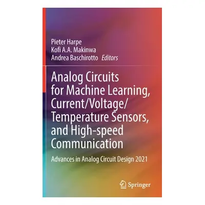 "Analog Circuits for Machine Learning, Current/Voltage/Temperature Sensors, and High-Speed Commu