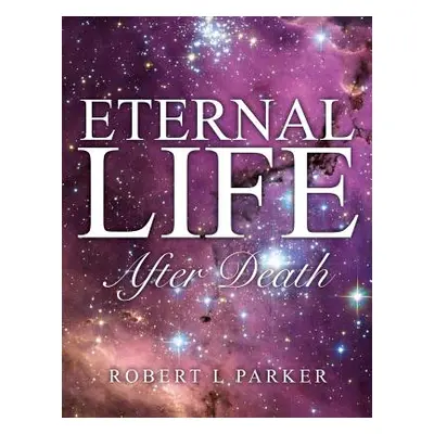 "Eternal Life After Death" - "" ("Parker Robert L.")