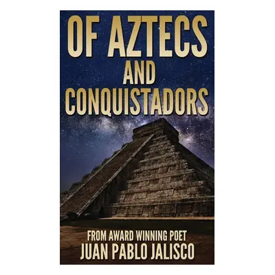 "Of Aztecs And Conquistadors" - "" ("Jalisco Juan Pablo L.")