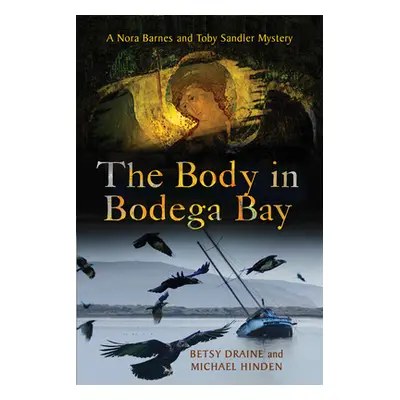 "Body in Bodega Bay: A Nora Barnes and Toby Sandler Mystery" - "" ("Draine Betsy")