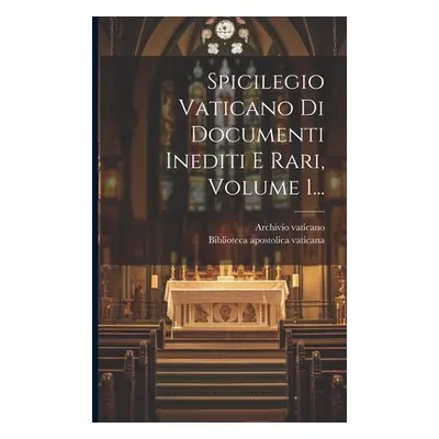 "Spicilegio Vaticano Di Documenti Inediti E Rari, Volume 1..." - "" ("Vaticano Archivio")