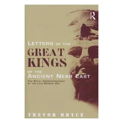 "Letters of the Great Kings of the Ancient Near East: The Royal Correspondence of the Late Bronz