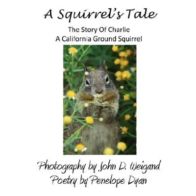 "A Squirrel's tale, The Story Of Charlie, A California Ground Squirrel" - "" ("Weigand John D.")