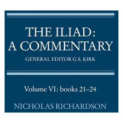 "The Iliad: A Commentary: Volume 6, Books 21-24" - "" ("Richardson Nicholas")