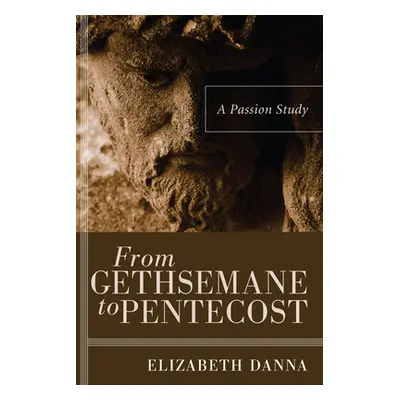 "From Gethsemane to Pentecost" - "" ("Danna Elizabeth")