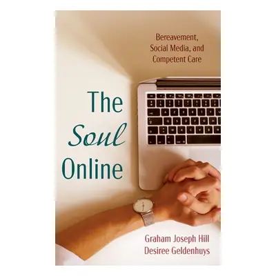 "The Soul Online: Bereavement, Social Media, and Competent Care" - "" ("Hill Graham Joseph")