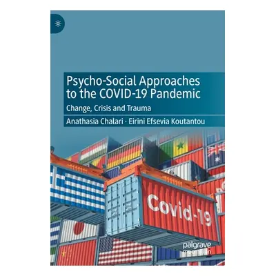 "Psycho-Social Approaches to the Covid-19 Pandemic: Change, Crisis and Trauma" - "" ("Chalari At