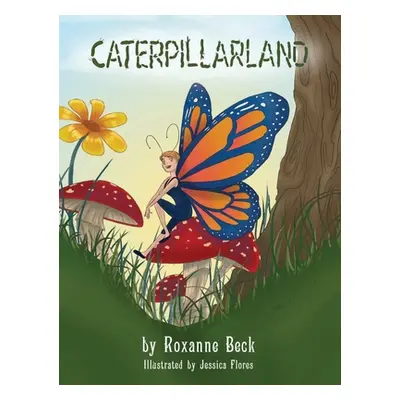 "Caterpillarland" - "" ("Beck Roxanne")